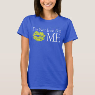 I'm Not Irish, But.... T-Shirt