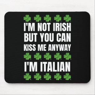 I'm Not Irish Kiss Me Anyway Funny Italian St Patr Mouse Mat