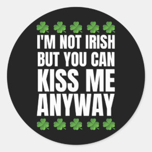 I'm Not Irish Kiss Me Anyway St Patricks Day Classic Round Sticker