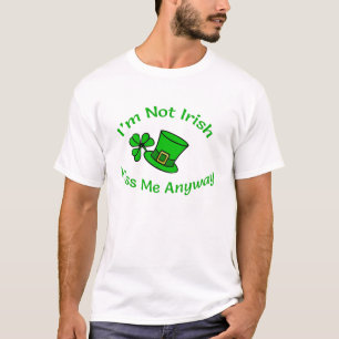 I'm Not Irish Kiss Me Anyway St Patricks Day Gear T-Shirt