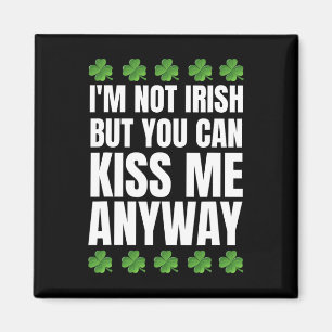 I'm Not Irish Kiss Me Anyway St Patricks Day  Magnet