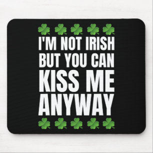 I'm Not Irish Kiss Me Anyway St Patricks Day Mouse Mat
