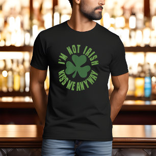 I'm Not Irish, Kiss Me Anyway Tee Shirt