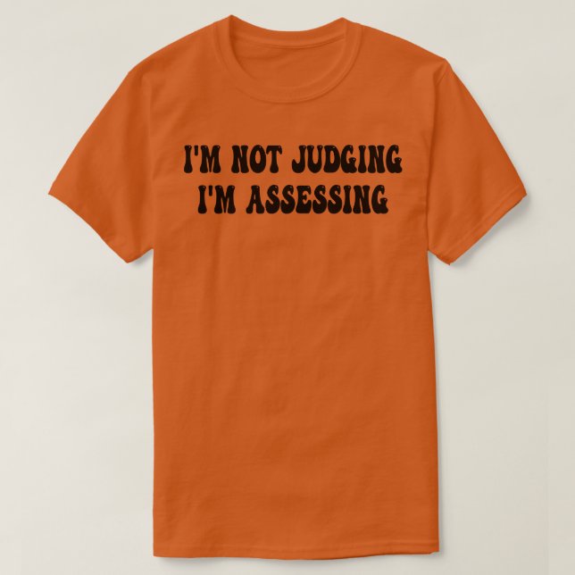 Im Not Judging Im Assessing 3 T-Shirt (Design Front)