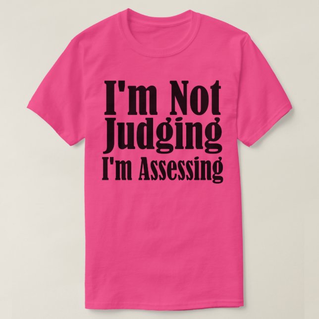 Im Not Judging Im Assessing 7 T-Shirt (Design Front)