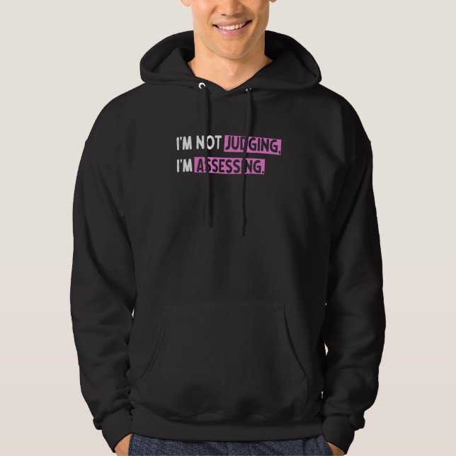 I'm Not Judging I'm Assessing Funny_14 Hoodie (Front)