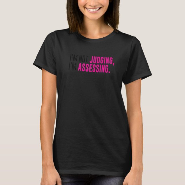 I'm Not Judging I'm Assessing Funny Sarcasm Premiu T-Shirt (Front)
