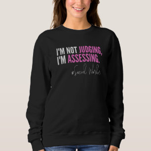I'm Not Judging I'm Assessing Funny Social Worker Sweatshirt