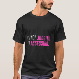 I'M Not Judging I'M Assessing Sarcasm T-Shirt
