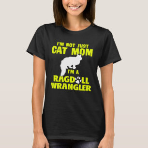 Im Not Just a Cat Mom Im a Ragdoll Wrangler T-Shirt