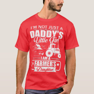 I'm Not Just A Daddy's Little Girl Farmer's Daught T-Shirt