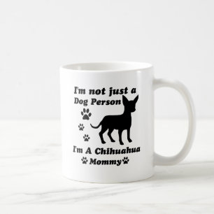 I'm Not Just a Dog Person; I'm A Chihuahua mummy Coffee Mug