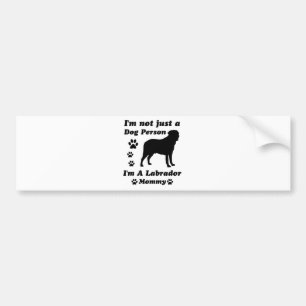 I'm Not Just a Dog Person; I'm A Labrador daddy Bumper Sticker