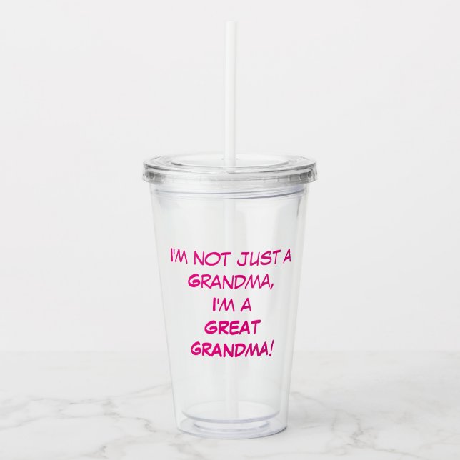 I'm Not Just A Grandma, I'm A GREAT GRANDMA Acrylic Tumbler (Front)