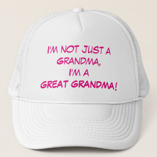 I'm Not Just A Grandma, I'm A GREAT GRANDMA Trucker Hat