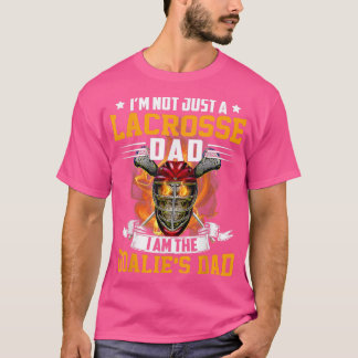 I'm Not Just A Lacrosse Dad I Am The Goalie Father T-Shirt