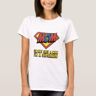 I'm not just a Mom, I'm a superhero T-Shirt
