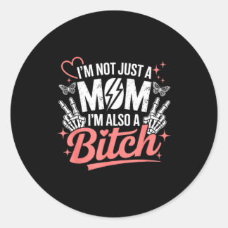 I'm not just a mom i'm also a funny mother's day  classic round sticker