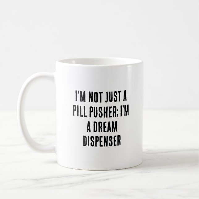 I'm not just a pill pusher; I'm a dream dispenser Coffee Mug (Left)
