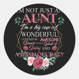 I'm Not Just An Aunt I'm A Big Cup Of Wonderful Classic Round Sticker