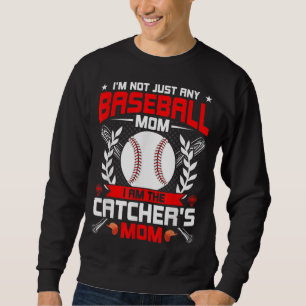 I'm Not Just Any Baseball Lover Mum I'm the Catche Sweatshirt