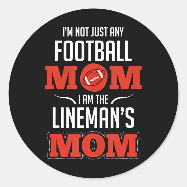 I'm Not Just Any Football Mum I Am The Lineman's Classic Round Sticker (Front)