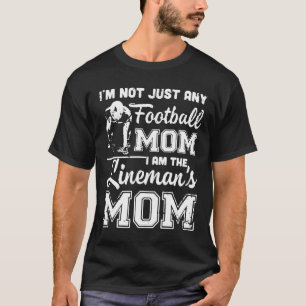 I'm Not Just Any Football Mum I Am The Lineman's M T-Shirt