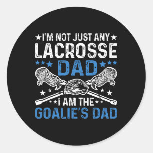 I'm Not Just Any Lacrosse Dad I'm The Goalie Dad L Classic Round Sticker