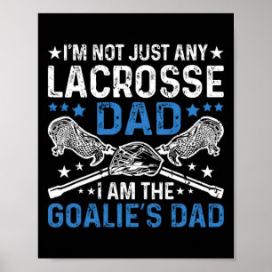 I'm Not Just Any Lacrosse Dad I'm The Goalie Dad L Poster