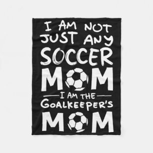 I'm Not Just Any Soccer Mom I'm The Goalkeeper's M Fleece Blanket
