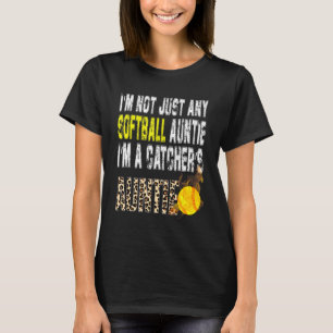 I'm Not Just Any Softball Auntie I'm A Catcher's A T-Shirt