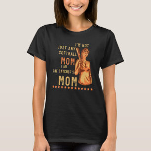 I'm Not Just Any Softball Mum I Am The Catcher's M T-Shirt