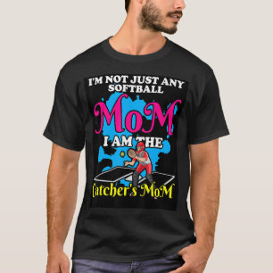 I'm Not Just Any Softball Mum I'm The Catcher's Mo T-Shirt