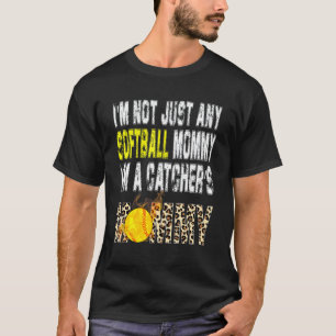 I'm Not Just Any Softball Mummy I'm A Catcher's Mo T-Shirt