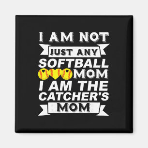 I'm Not Just Any Softll Mom I'm The Catcher's Mom Magnet
