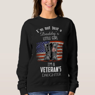 I'm Not Just Daddy's Little Girl I'm A Veteran's D Sweatshirt