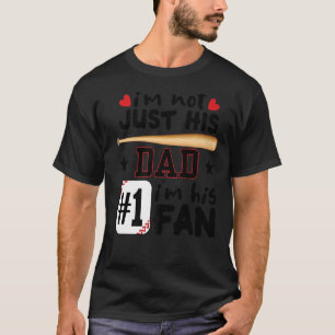 I'm Not Just His Dad I'm His 1 Fan Baseball Father T-Shirt