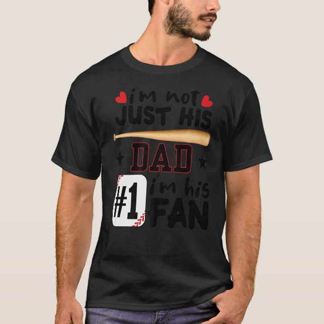 I'm Not Just His Dad I'm His 1 Fan Baseball Father T-Shirt (Front)