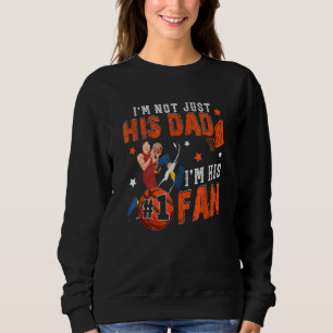 I'm Not Just His Dad I'm His No1 Fan Proud Son Bas Sweatshirt