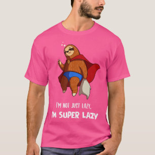 Im Not Just Lazy Im Super Lazy Cute Lazy Funny Slo T-Shirt