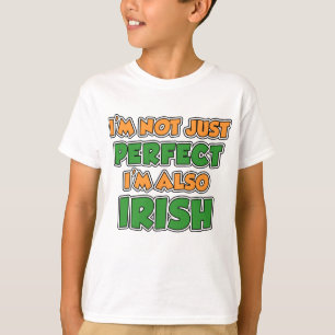 I'm Not Just Perfect, I'm Irish T-Shirt