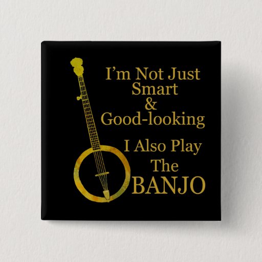 Image of I'm Not Just Smart and Goodlooking Banjo 15 Cm Square Badge