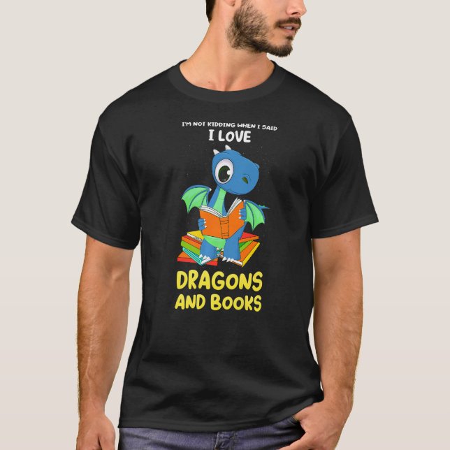 I'm not kidding when I said dragons and books drag T-Shirt (Front)