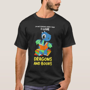 I'm not kidding when I said dragons and books drag T-Shirt