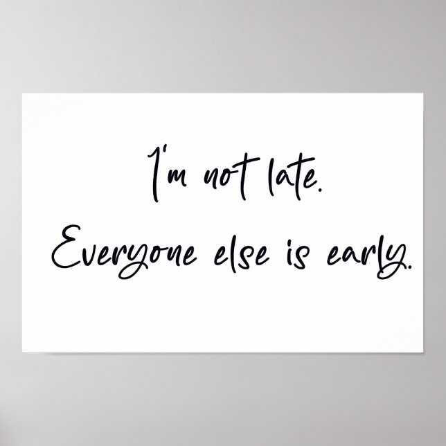 I'm not late everyone else is early poster (Front)