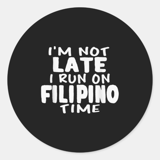 Im Not Late I Run On Filipino Time Pinoy Lol Funny Classic Round Sticker (Front)