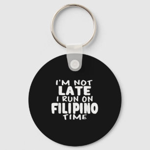 Im Not Late I Run On Filipino Time Pinoy Lol Funny Key Ring