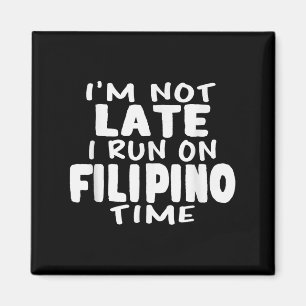 Im Not Late I Run On Filipino Time Pinoy Lol Funny Magnet