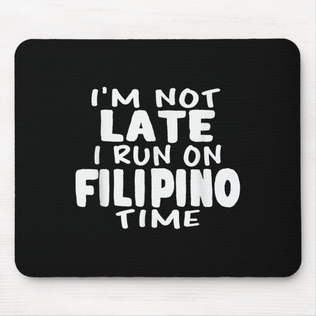 Im Not Late I Run On Filipino Time Pinoy Lol Funny Mouse Mat (Front)