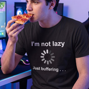Im Not Lazy Buffering - Customisable Geek Joke T-Shirt